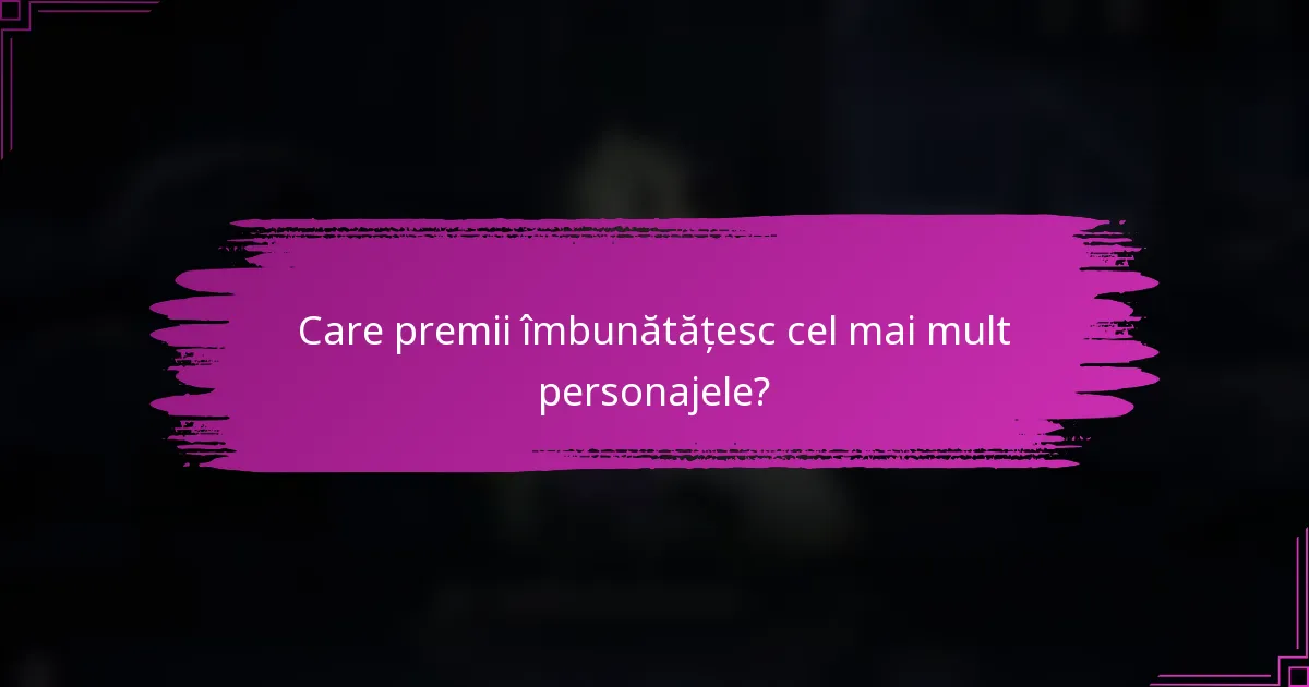 Care premii îmbunătățesc cel mai mult personajele?