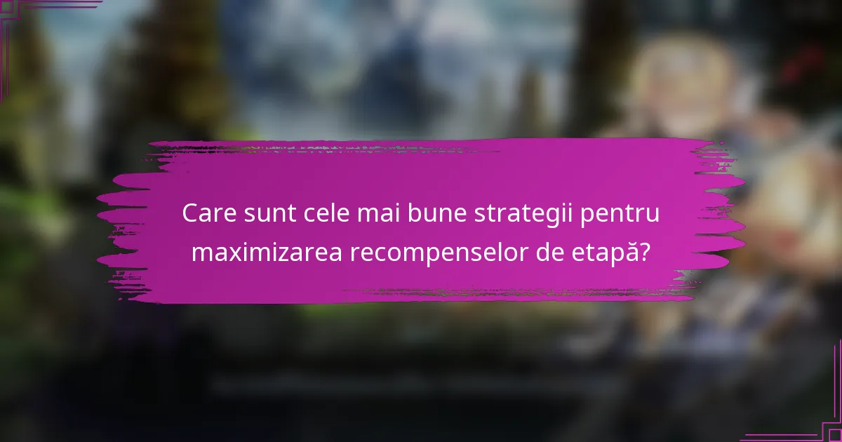 Care sunt cele mai bune strategii pentru maximizarea recompenselor de etapă?