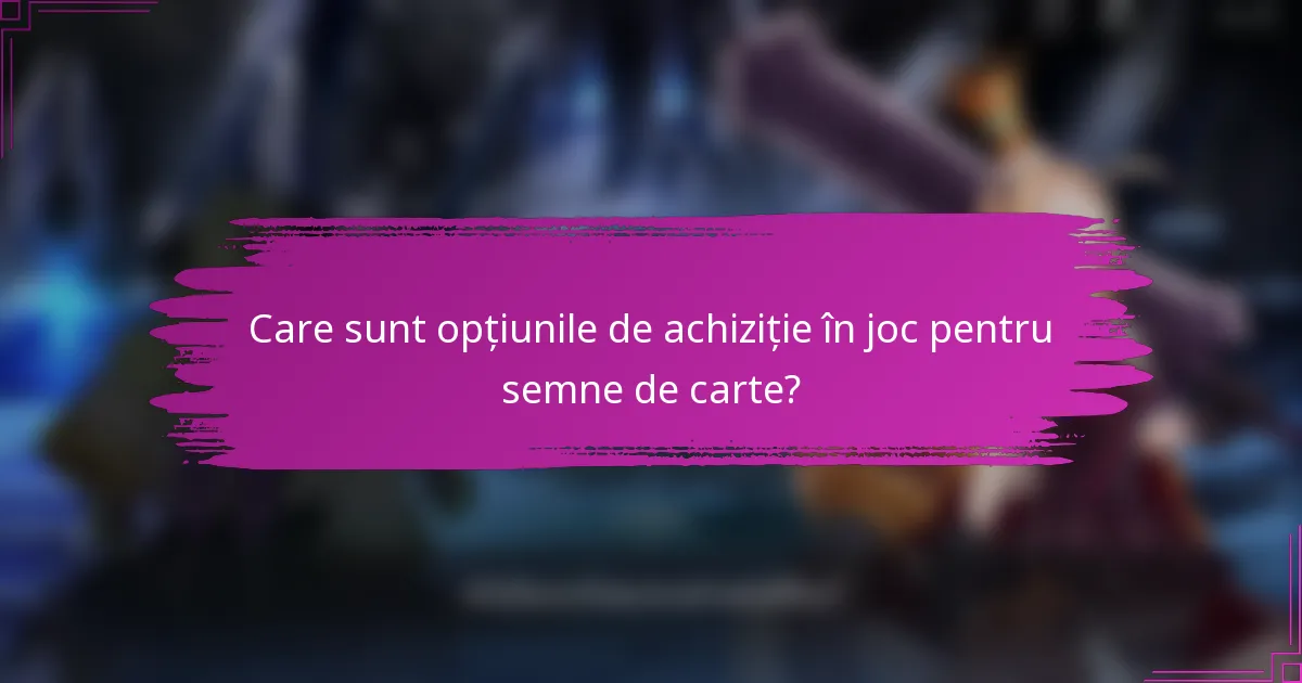 Care sunt opțiunile de achiziție în joc pentru semne de carte?