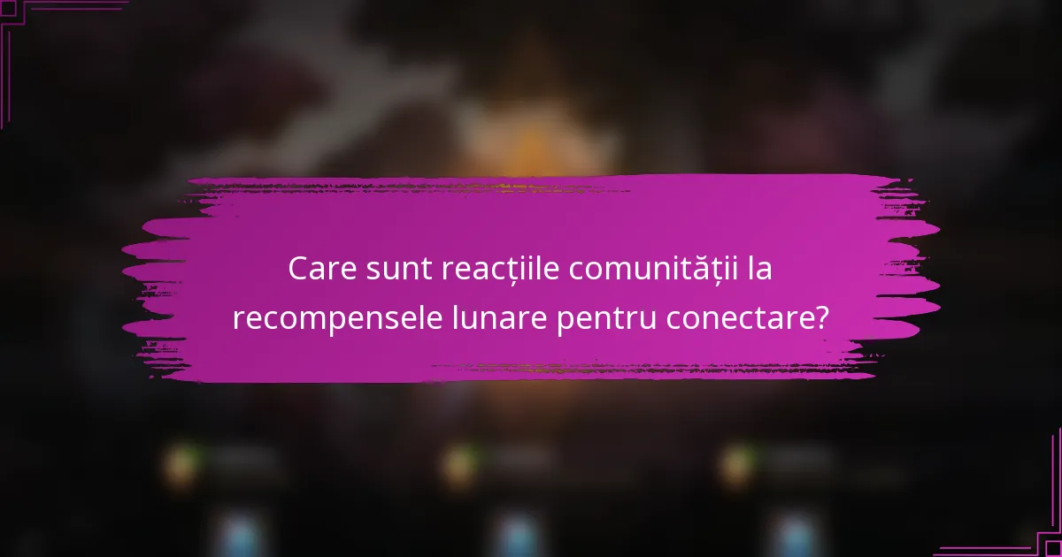 Care sunt reacțiile comunității la recompensele lunare pentru conectare?