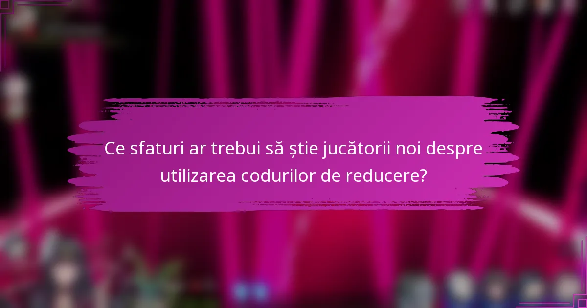 Ce sfaturi ar trebui să știe jucătorii noi despre utilizarea codurilor de reducere?