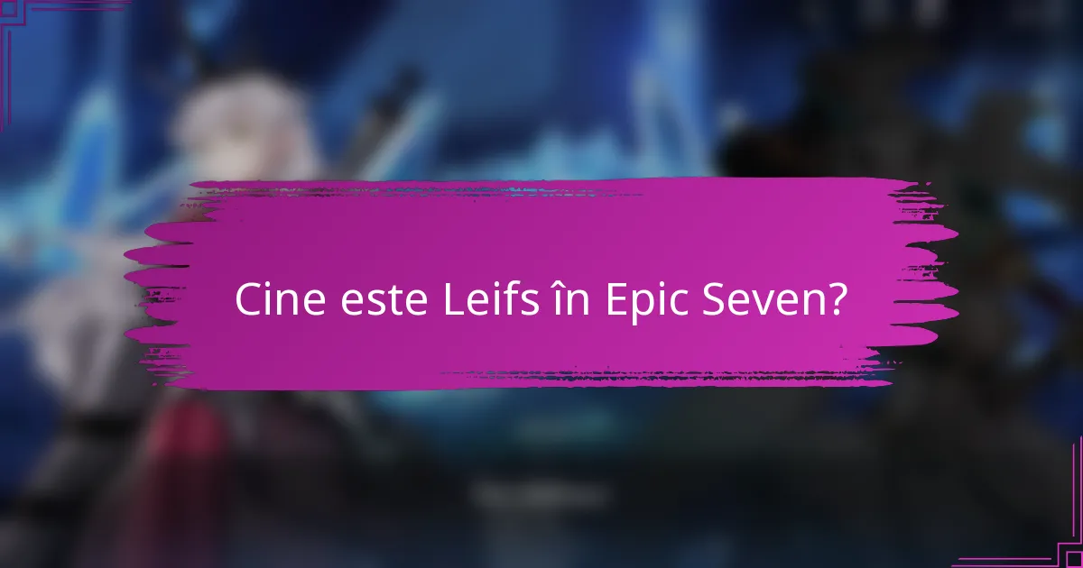 Cine este Leifs în Epic Seven?