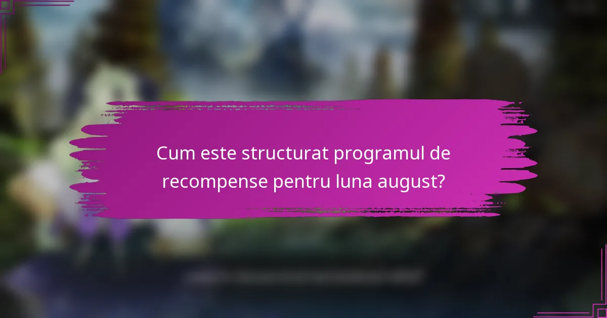 Cum este structurat programul de recompense pentru luna august?