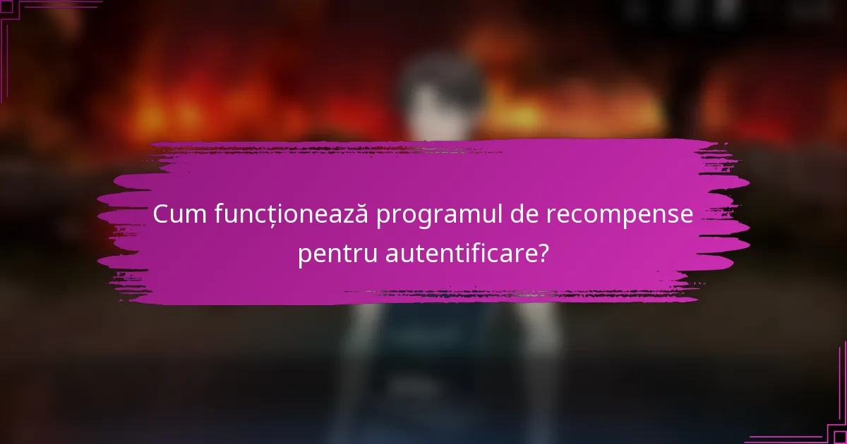 Cum funcționează programul de recompense pentru autentificare?