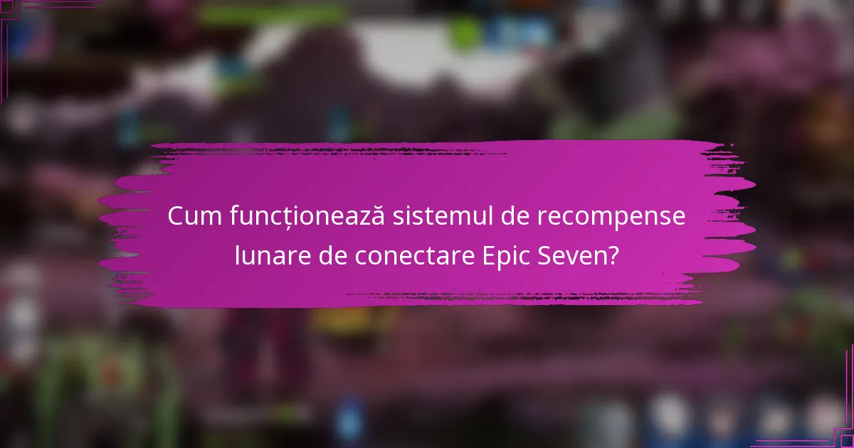 Cum funcționează sistemul de recompense lunare de conectare Epic Seven?