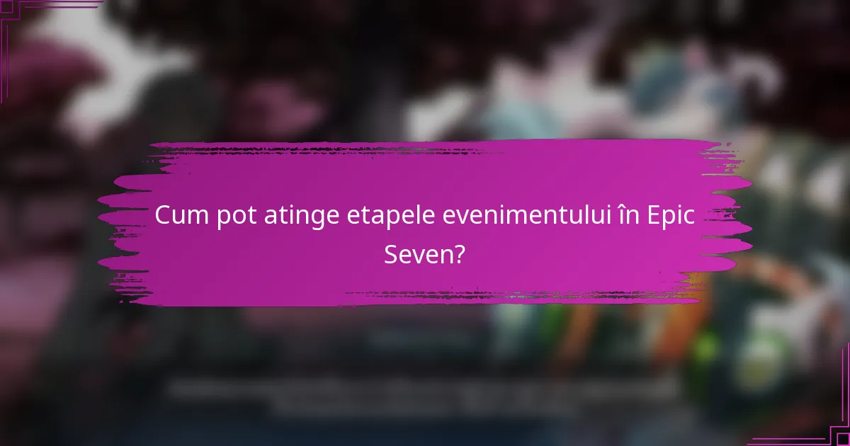 Cum pot atinge etapele evenimentului în Epic Seven?