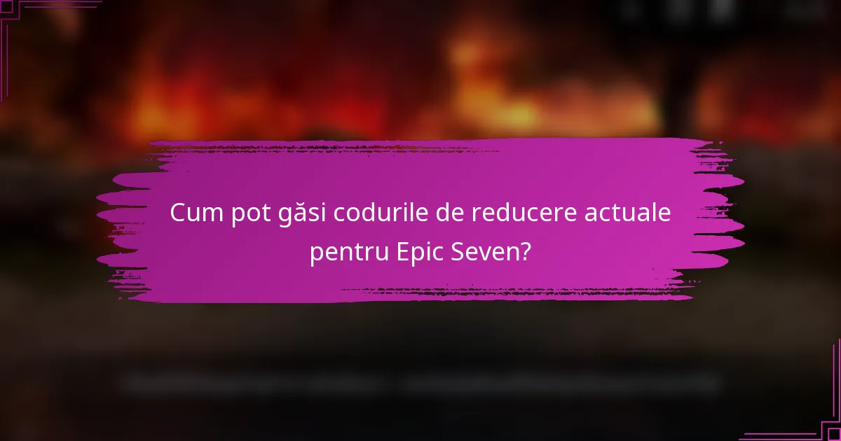 Cum pot găsi codurile de reducere actuale pentru Epic Seven?