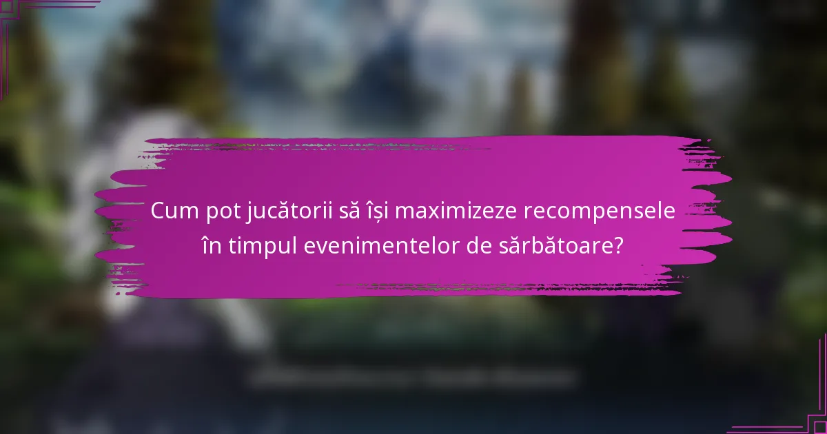 Cum pot jucătorii să își maximizeze recompensele în timpul evenimentelor de sărbătoare?