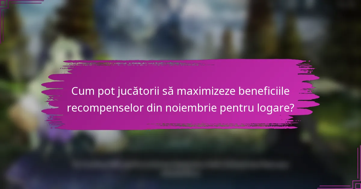 Cum pot jucătorii să maximizeze beneficiile recompenselor din noiembrie pentru logare?