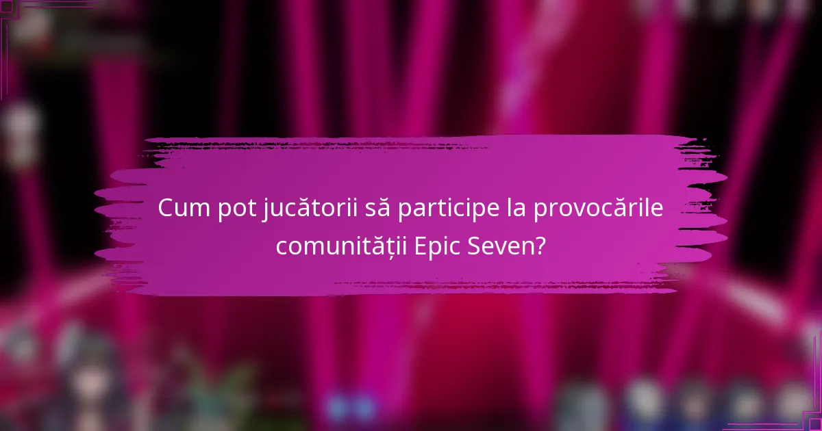 Cum pot jucătorii să participe la provocările comunității Epic Seven?