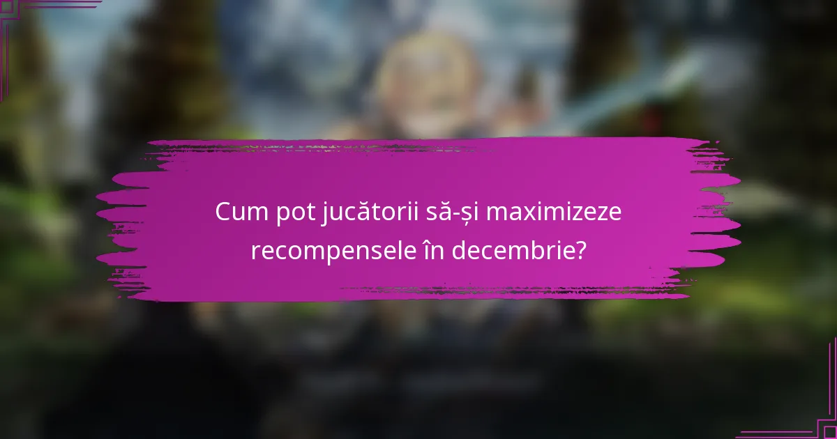 Cum pot jucătorii să-și maximizeze recompensele în decembrie?