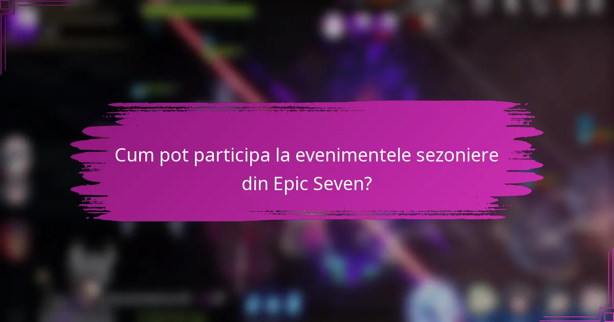 Cum pot participa la evenimentele sezoniere din Epic Seven?