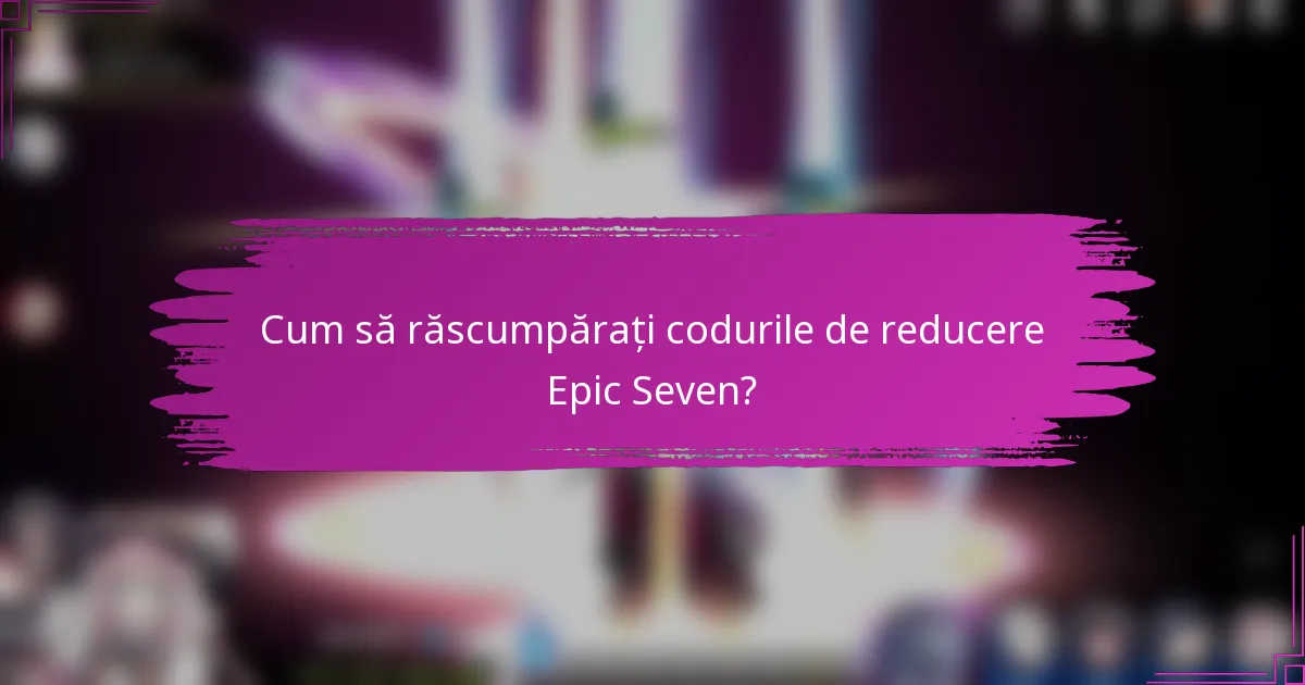 Cum să răscumpărați codurile de reducere Epic Seven?