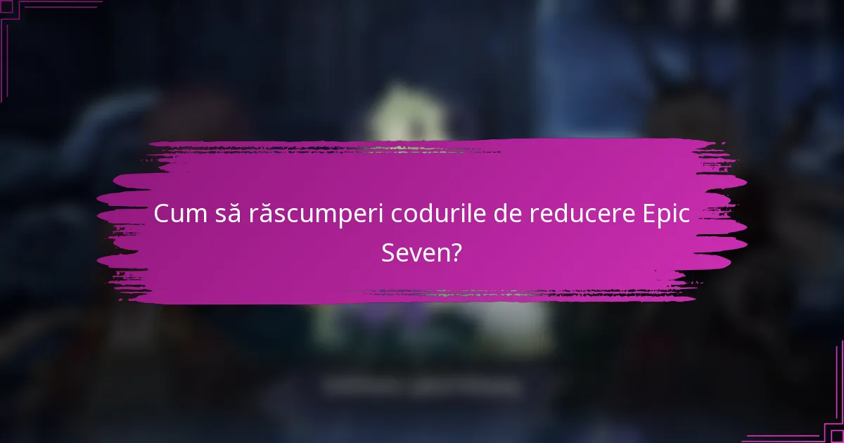 Cum să răscumperi codurile de reducere Epic Seven?