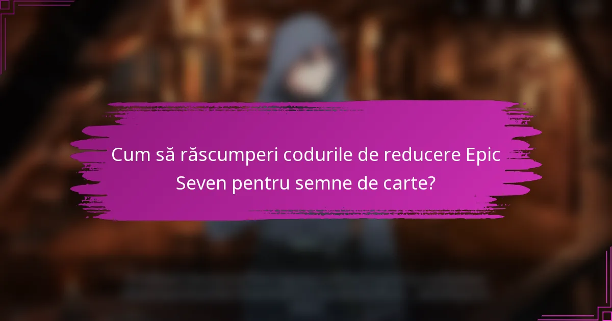 Cum să răscumperi codurile de reducere Epic Seven pentru semne de carte?