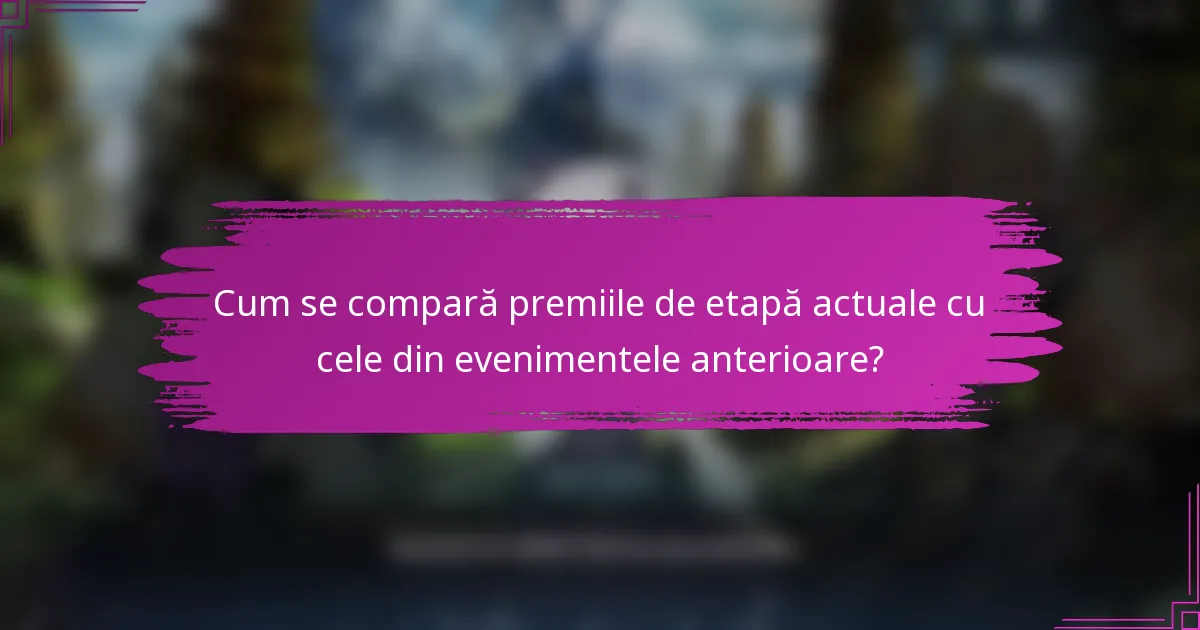 Cum se compară premiile de etapă actuale cu cele din evenimentele anterioare?