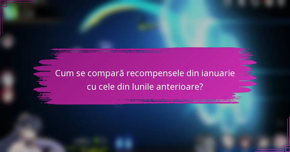 Cum se compară recompensele din ianuarie cu cele din lunile anterioare?